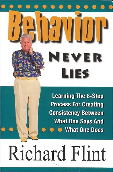Behavior Never Lies: Learning the 8-Step Process for Creating Consistency Between What One Says and What One Does