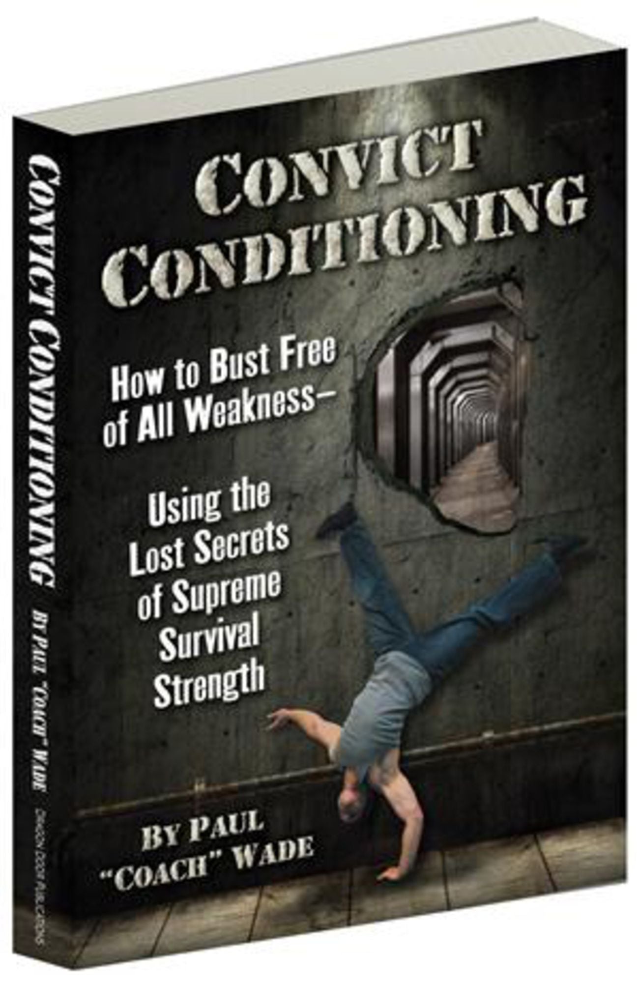 Convict Conditioning: How to Bust Free of All Weakness-Using the Lost Secrets of Supreme Survival Strength