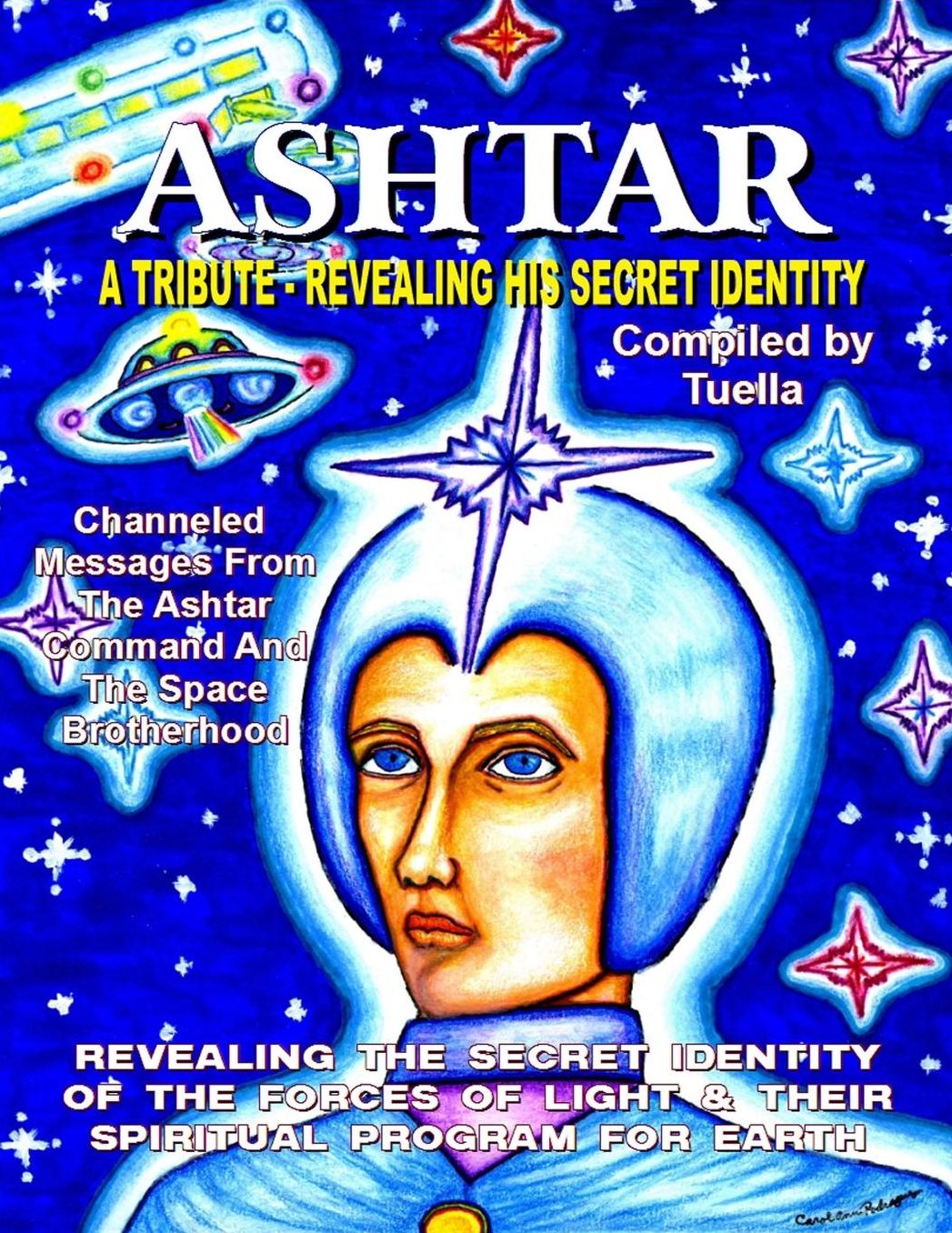 Who Is Ashtar?: Man or Myth? Name or Title? Space Commander or Archangel? Intergalactic Spiritual Leader?