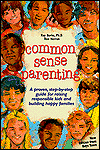 Common Sense Parenting: A Proven Step-by-Step Guide for Raising Responsible Kids and Creating Happy Families