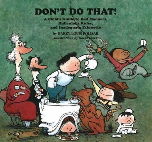 Don't Do That!: A Child's Guide to Bad Manners, Ridiculous Rules, and Inadequate Etiquette