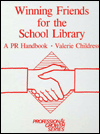 Winning Friends for the School Library: A PR Handbook