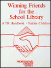 Winning Friends for the School Library: A PR Handbook