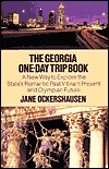 The Georgia One-Day Trip Book: A New Way to Explore the State's Romantic Past, Vibrant Present and Olympian Future