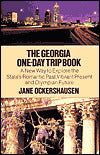 The Georgia One-Day Trip Book: A New Way to Explore the State's Romantic Past, Vibrant Present and Olympian Future