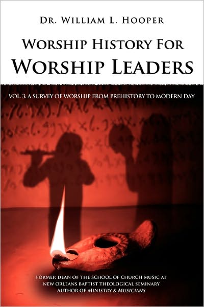 Worship History For Worship Leaders: Vol. 3 A Survey of Worship From Prehistory To Modern Day