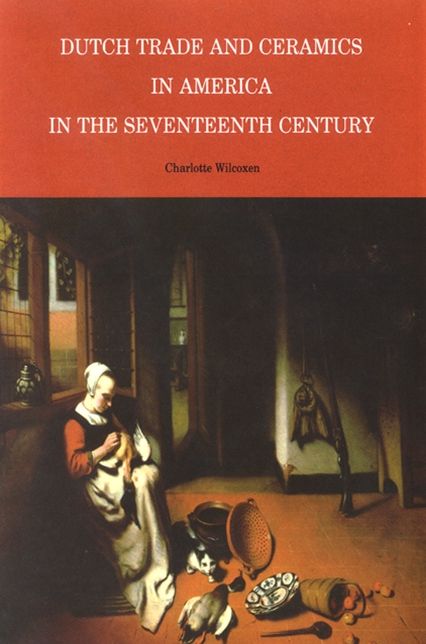 Dutch Trade and Ceramics in America in the Seventeenth Century