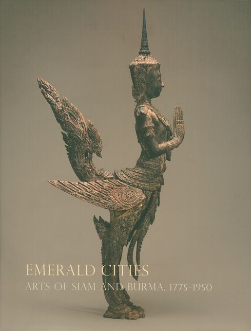 Emerald Cities: Arts of Siam and Burma 1775-1950