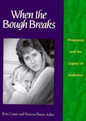 When the Bough Breaks: Pregnancy and the Legacy of Addiction