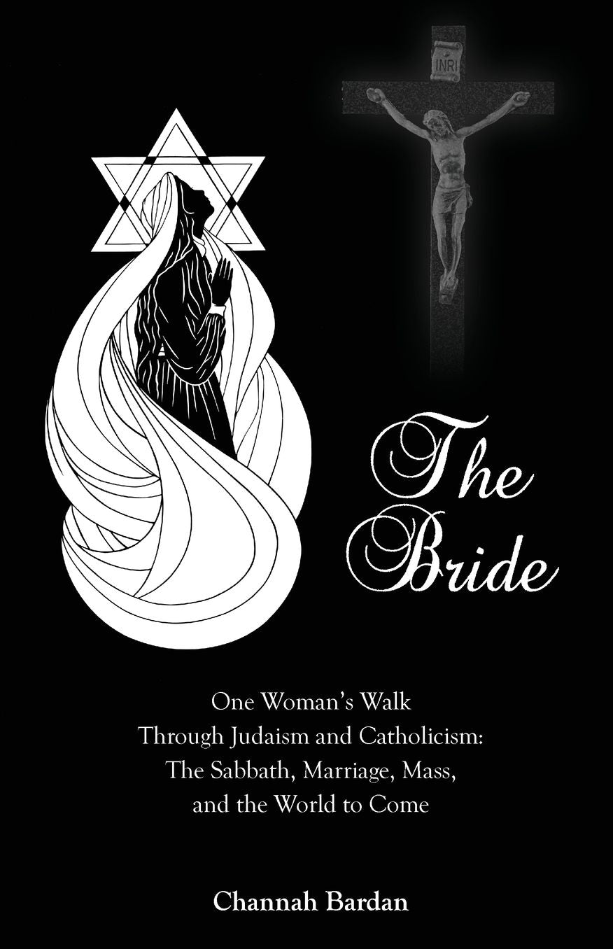 The Bride: One Woman's Walk Through Judaism and Catholicism: The Sabbath, Marriage, Mass, and the World to Come