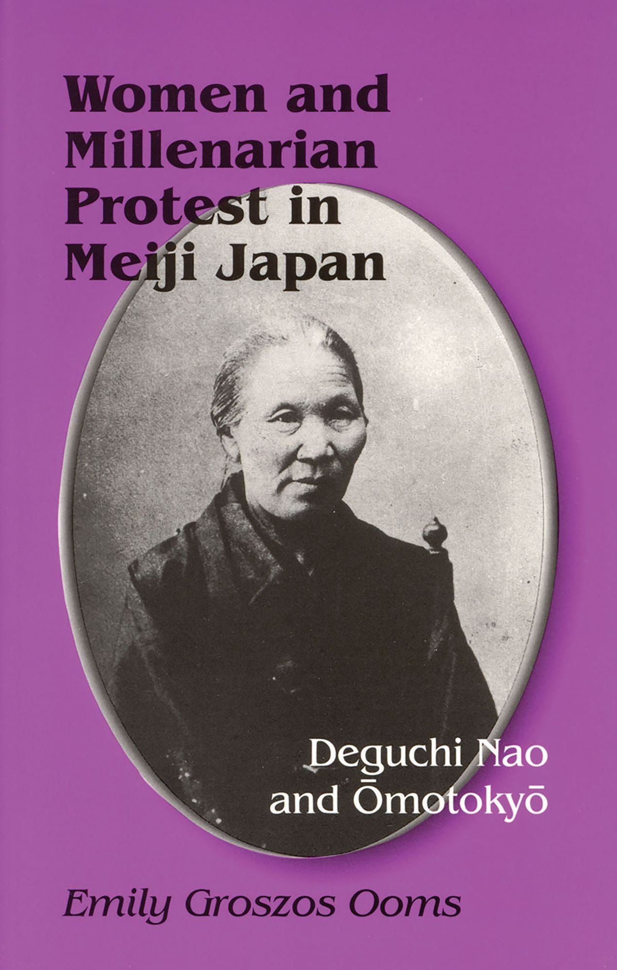 Women and Millenarian Protest in Meiji, Japan: Deguchi Nao and Omotokyo