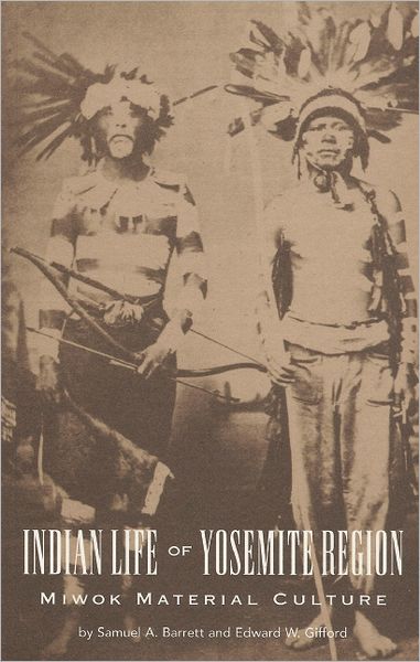 Indian Life of the Yosemite Region: Miwok Material Culture