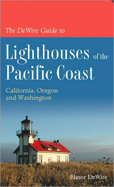 DeWire Guide to Lighthouses of the Pacific Coast