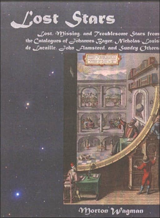 Lost Stars: Lost, Missing and Troublesome Stars from the Catalogues of Johannes Bayer, Nicholas-Louis de Lacaille, John Flamsteed and Sundry Others