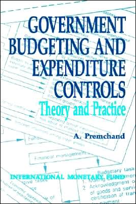 Government Budgeting and Expenditure Controls: Theory and Practice