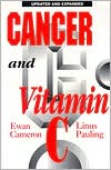 Cancer and Vitamin C: A Discussion of the Nature, Causes, Prevention, and Treatment of Cancer with Special Reference to Th