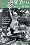 Fifty Years after the War: The People Who Were There Recall the Major Events of World War II