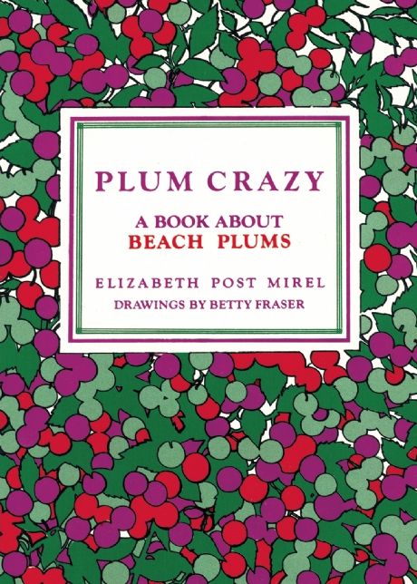 Plum Crazy: A Book About Beach Plums