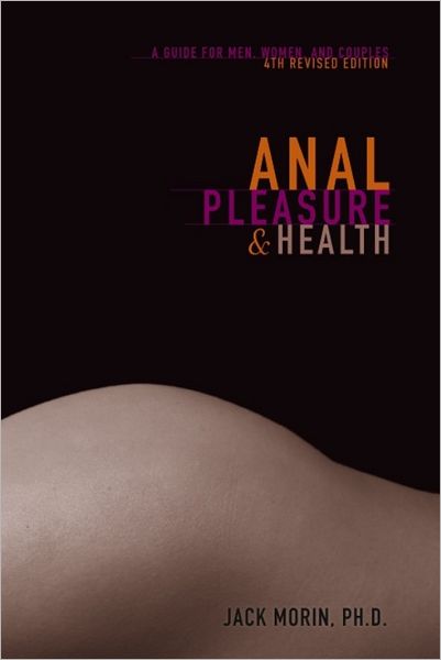 Anal Pleasure and Health: a guide for men, women and couples