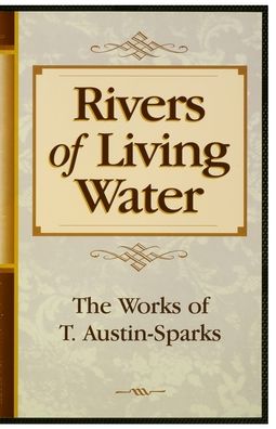 Rivers of Living Water: The Works of T. Austin-Sparks