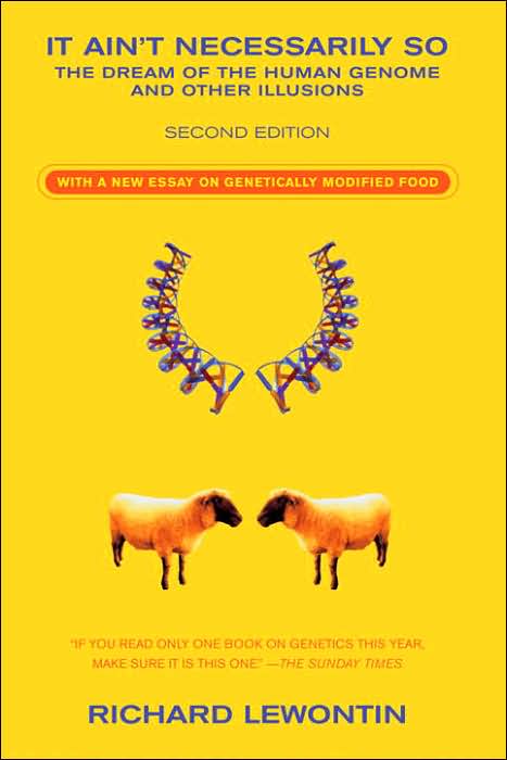 It Ain't Necessarily So: The Dream of the Human Genome and Other Illusions