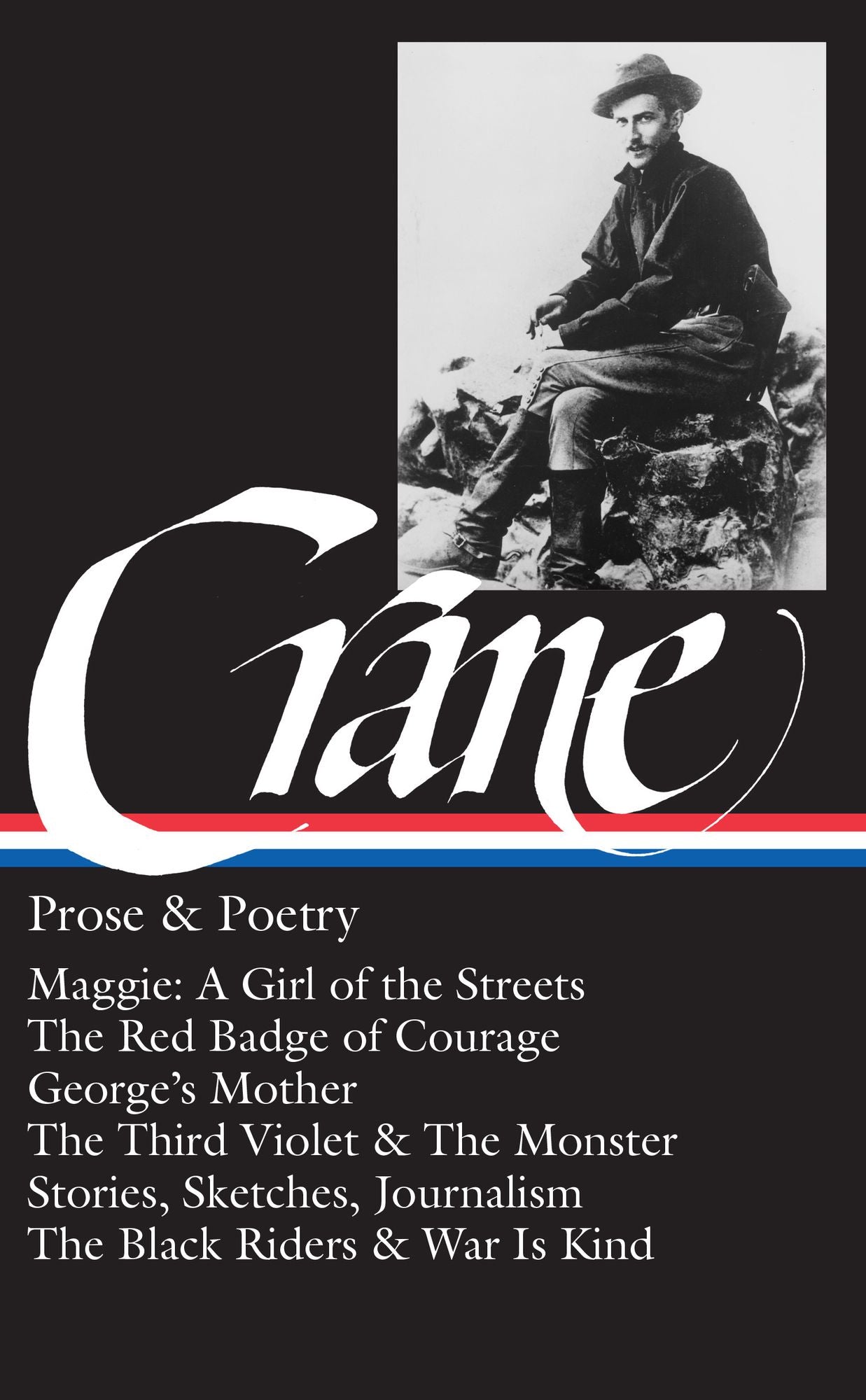 Prose and Poetry: Maggie, A Girl of the Streets, The Red Badge of Courage, Stories, Sketches, Journalism, The Black Riders and War Is Kind (Library of America)