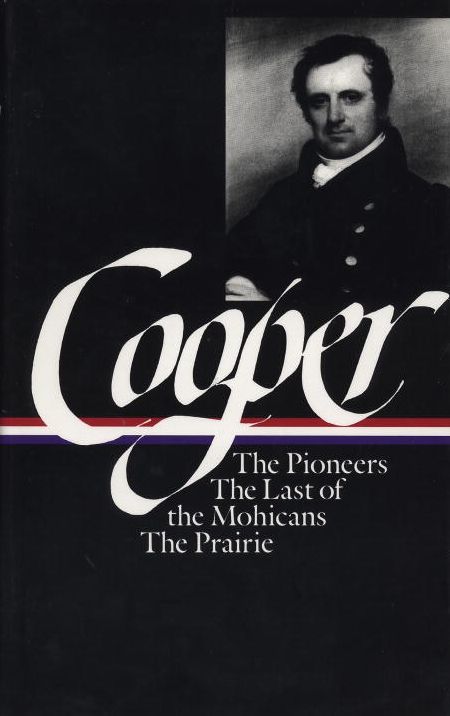 James Fenimore Cooper: The Leatherstocking Tales I: The Pioneers, The Last of the Mohicans, The Prairie (The Library of America)