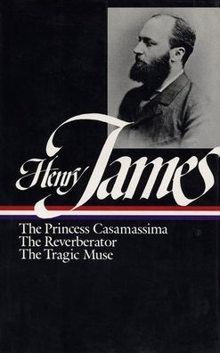 Novels 1886-1890: The Princess Casamassima, The Reverberator, The Tragic Muse (Library of America)