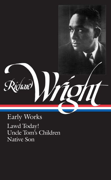 Richard Wright: Early Works (Lawd Today!, Uncle Tom's Children, Native Son)