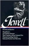 Sarah Orne Jewett: Novels and Stories (Deephaven, A Country Doctor, The Country of the Pointed Firs, Dunnet Landing Stories, Selected Stories and Sketches) (Library of America)