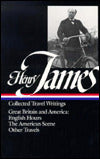 Collected Travel Writings: Great Britain and America: English Hours, The American Scene, Other Travels (Library of America)