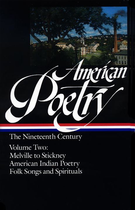 American Poetry: The Nineteenth Century (Melville to Stickney, American Indian Poetry, Folk Songs and Spirituals) (Library of America)