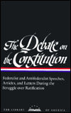 The Debate on the Constitution: Federalist and Antifederalist Speeches, Articles, and Letters During the Struggle over Ratification (Library of America)
