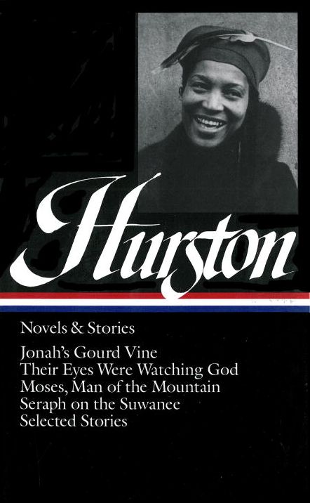 Zora Neale Hurston: Novels and Stories (Jonah's Gourd Vine, Their Eyes Were Watching God, Moses, Man of the Mountain, Seraph on the Suwanee, Selected Stories) (Library of America)
