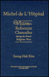 Michel de L'hospital: The Vision of a Reformist Chancellor During the French Religious Wars