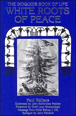 White Roots of Peace : Iroquois Book of Life