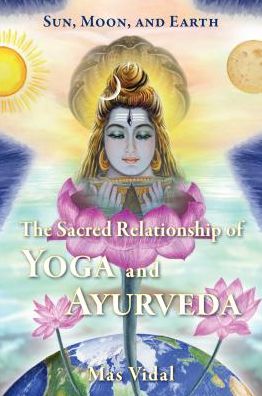 Sun, Moon and Earth: The Sacred Relationship of Yoga and Ayurveda