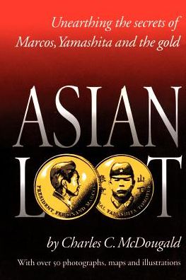 Asian Loot; Unearthing the Secrets of Marcos, Yamashita and the Gold