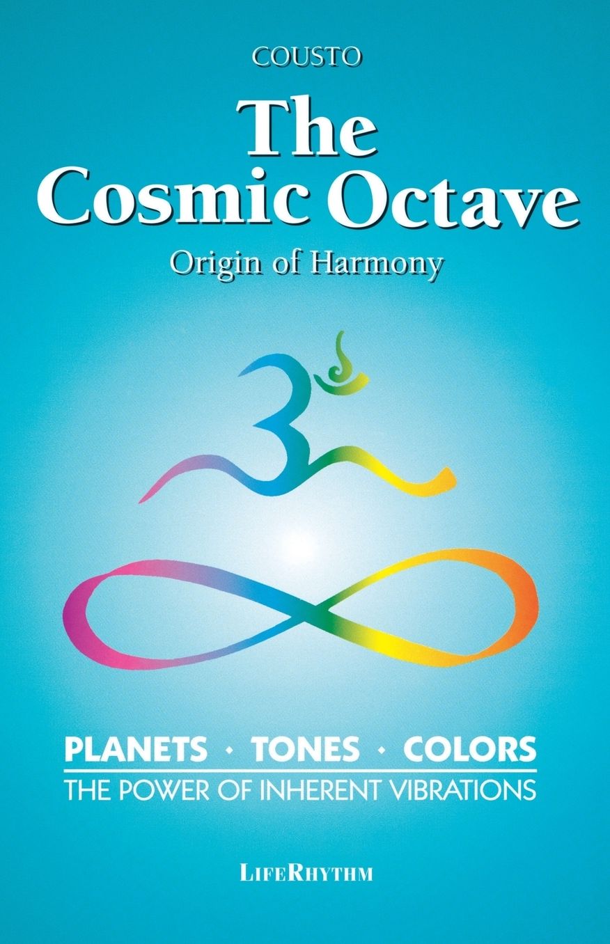 The Cosmic Octave: Origin of Harmony, Planets, Tones, Colors, the Power of Inherent Vibrations