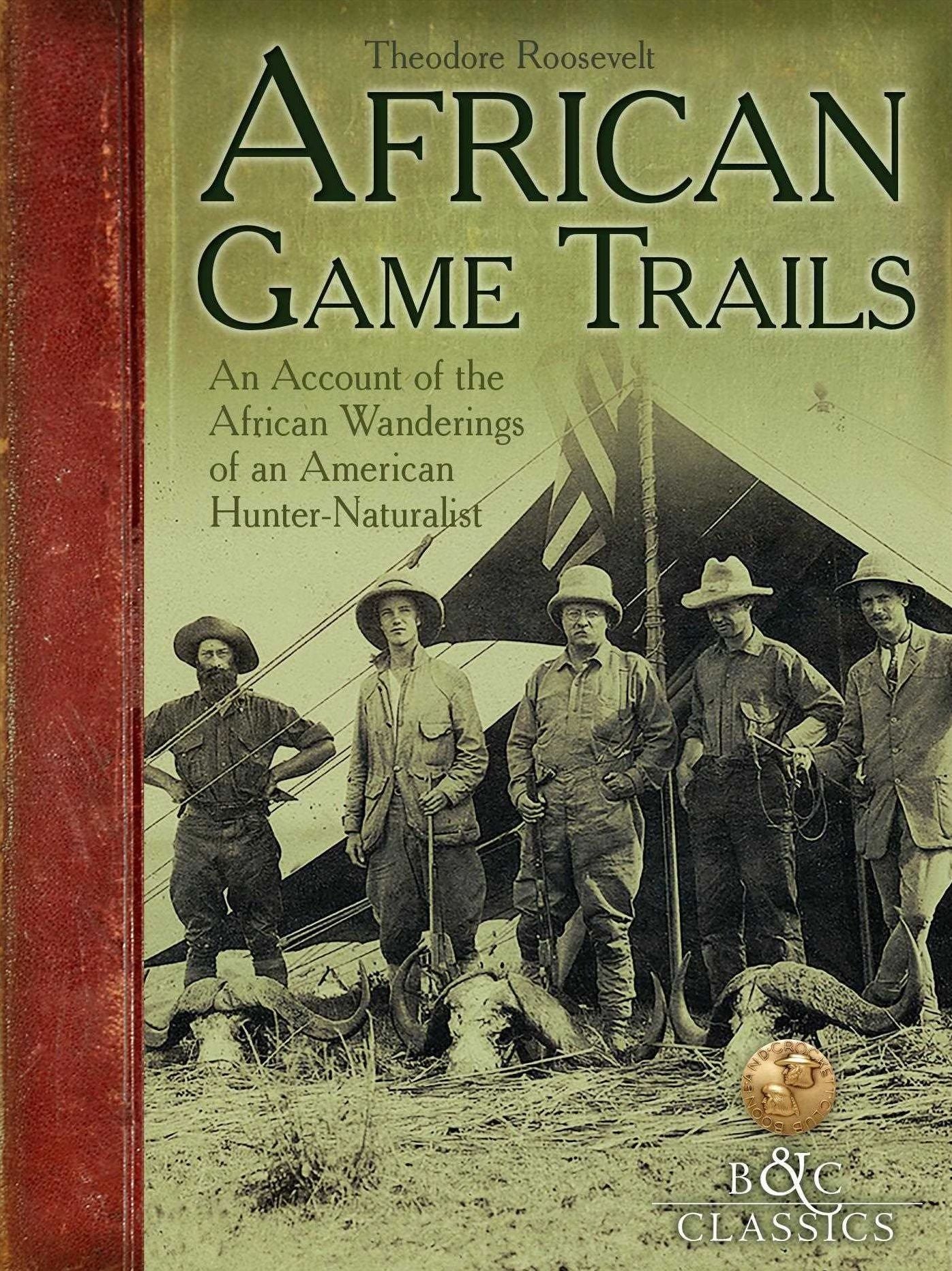 African Game Trails: An Account of the African Wanderings of an American HunterNaturalist