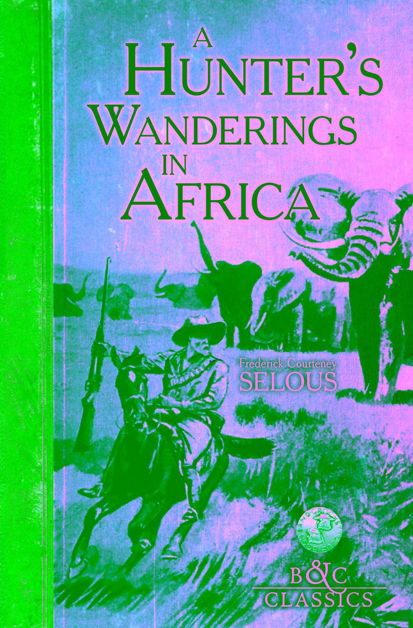 A Hunter's Wanderings in Africa (Illustrated): A Narrative of Nine Years Spent Amongst the Game of the Far Interior of South Africa