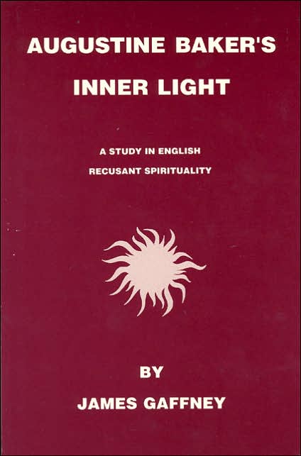 Augustine Baker's Inner Light: A Study in English Recusant Spirituality