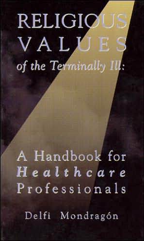 Religious Values of the Terminally Ill: A Handbook for Healthcare Professionals