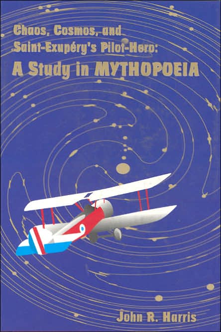 Chaos, Cosmos and Saint-Exupery's Pilot Hero: A Study in Mythopoeia