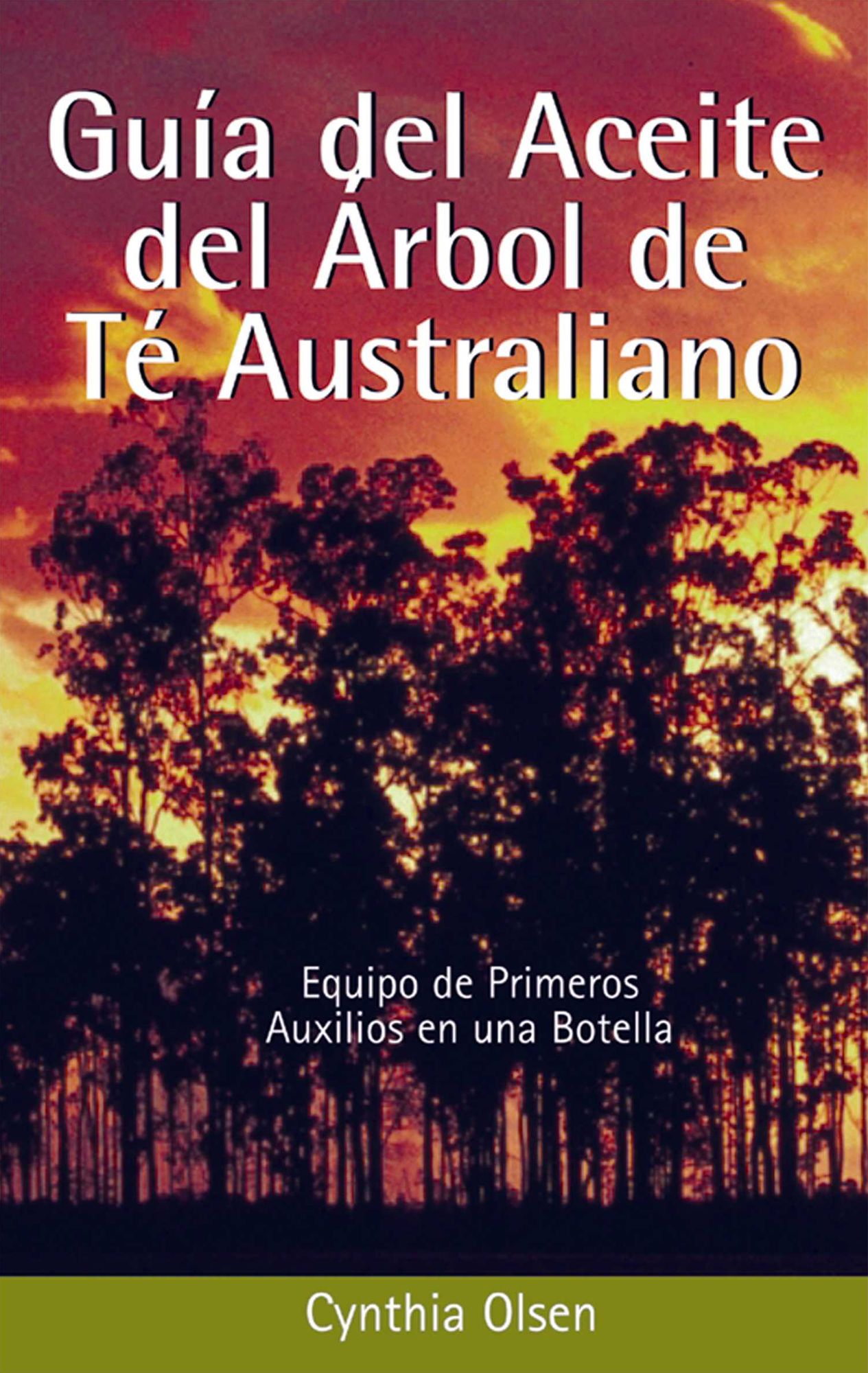 Guia Del Aceite Del Arbol de te Australiano: Equipo de Primeros Auxilios en una Botella