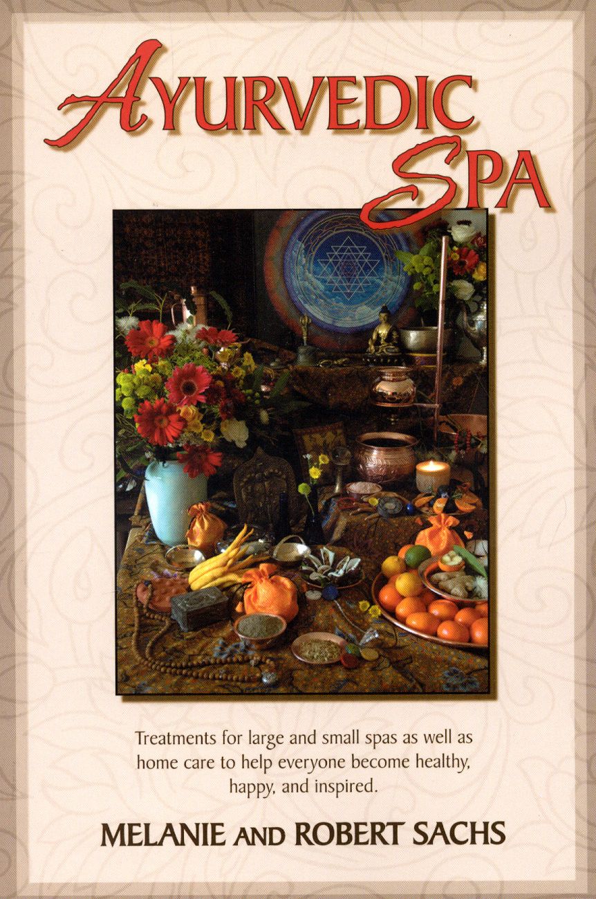 Ayurvedic Spa: Treatments For Large And Small Spas As Well As Home Care To Help Everyone Become Healthy, Happy, and Feel Inspired