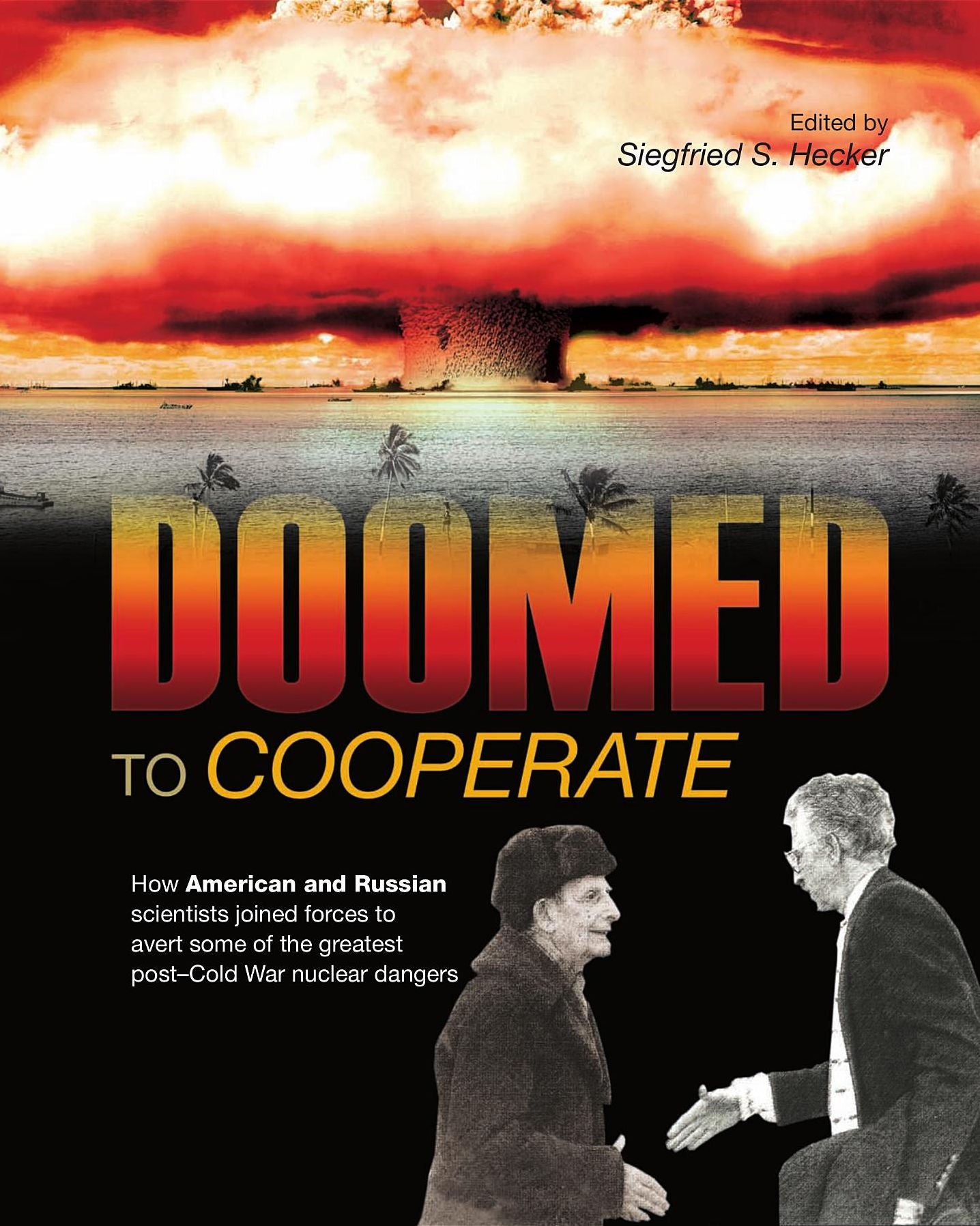 Doomed to Cooperate: How American and Russian Scientists Joined Forces to Avert Some of the Greatest Post-Cold War Nuclear Dangers