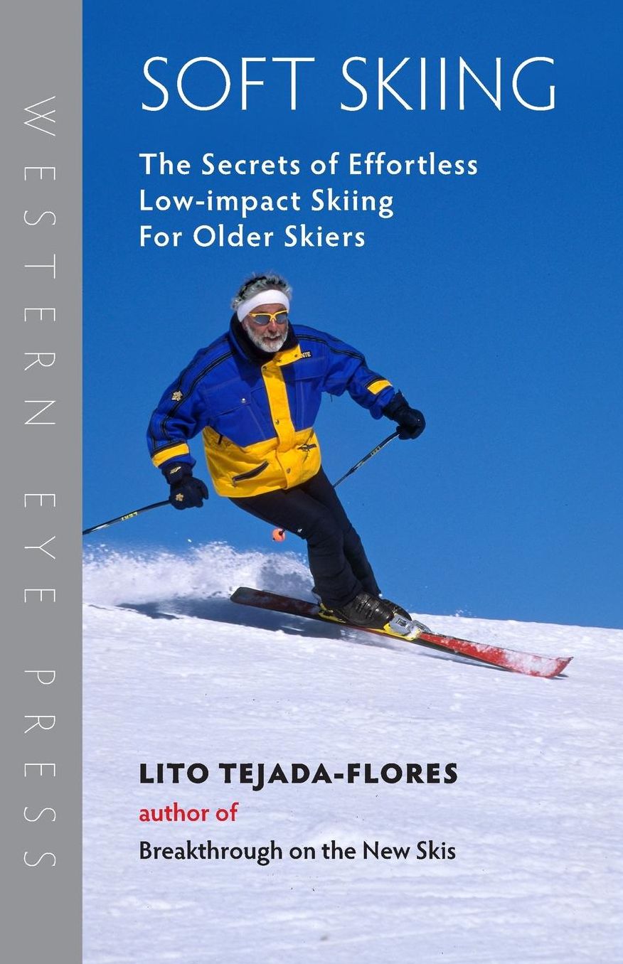 Soft Skiing: The Secrets of Efficient, Low-impact Skiing for Older Skiers