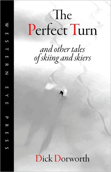 The Perfect Turn: And Other Tales of Skiing and Skiers