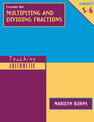 Teaching Arithmetic: Lessons for Multiplying & Dividing Fractions, Grades 5-6